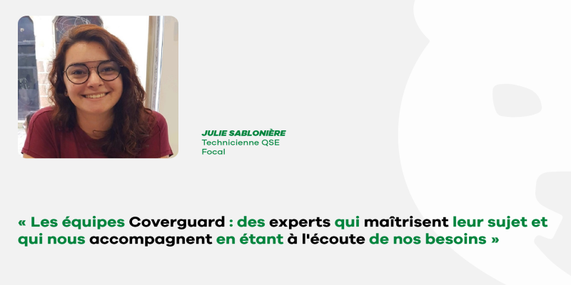 Julie Sablonière, Technicienne QSE de Focal : « Les équipes Coverguard, des experts qui maitrisent leur sujet et qui nous accompagnent en étant à l’écoute de nos besoins »