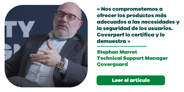 Stephan Marret, Technical Support Manager  « Nos comprometemos a ofrecer los productos más adecuados a las necesidades y la seguridad de los usuarios. Coverperf lo certifica y lo demuestra. » 