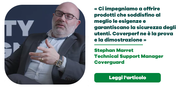Stephan Marret, Technical Support Manager  « Ci impegniamo a offrire prodotti che soddisfino al meglio le esigenze e garantiscano la sicurezza degli utenti. Coverperf ne è la prova e la dimostrazione. » 