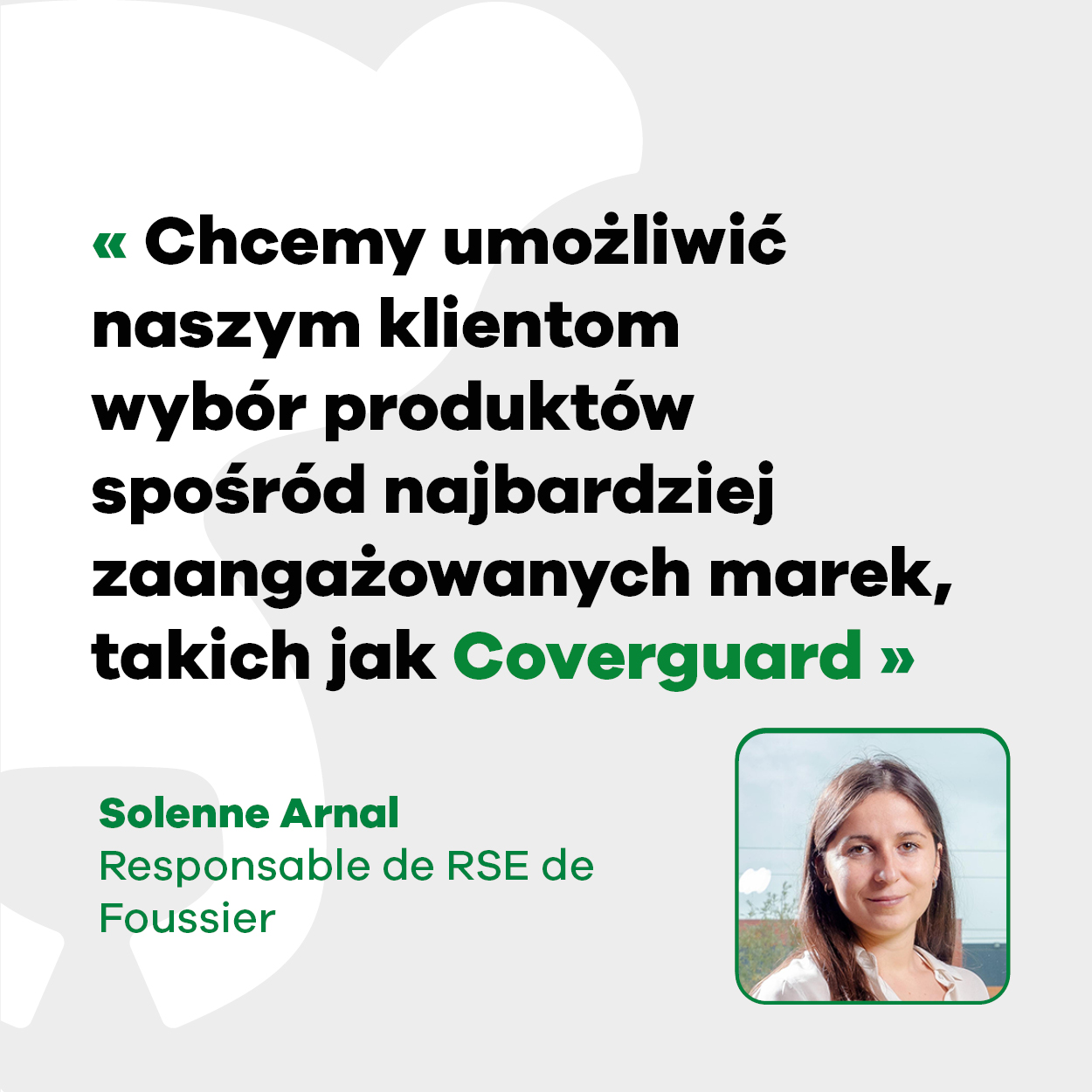 Solenne Arnal, CSR Manager w Foussier "Chcemy umożliwić naszym klientom wybór produktów spośród najbardziej zaangażowanych marek, takich jak Coverguard".